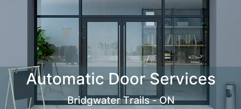  Automatic Door Services Bridgwater Trails - ON
