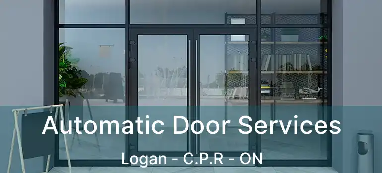  Automatic Door Services Logan - C.P.R - ON