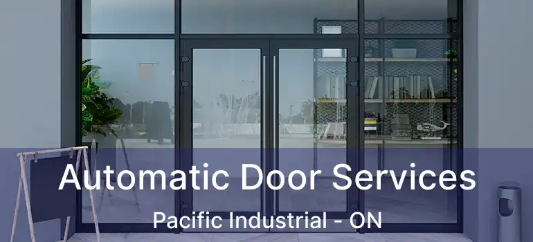  Automatic Door Services Pacific Industrial - ON