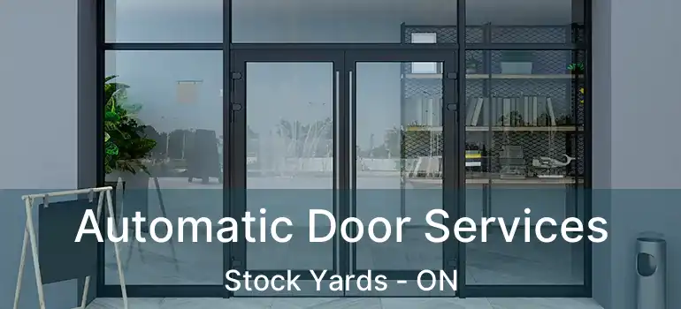  Automatic Door Services Stock Yards - ON