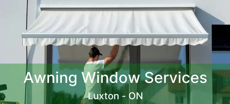  Awning Window Services Luxton - ON