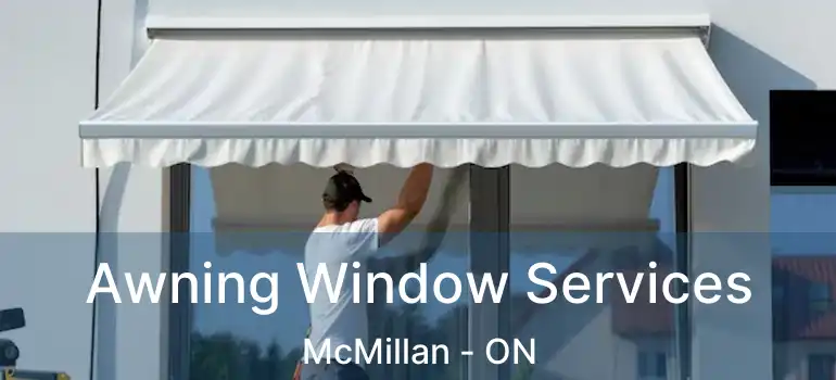  Awning Window Services McMillan - ON