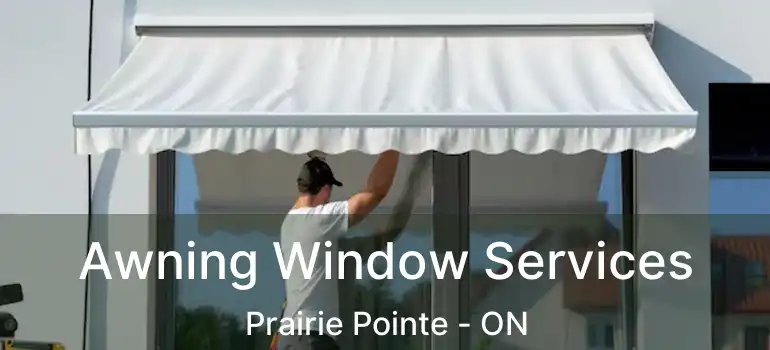  Awning Window Services Prairie Pointe - ON