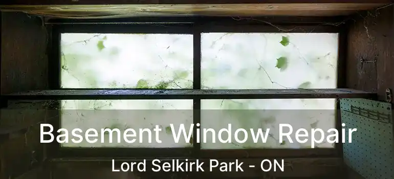 Basement Window Repair Lord Selkirk Park - ON