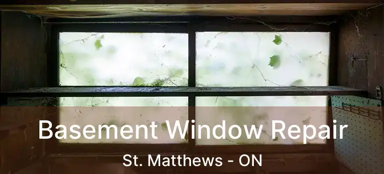  Basement Window Repair St. Matthews - ON