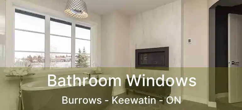  Bathroom Windows Burrows - Keewatin - ON