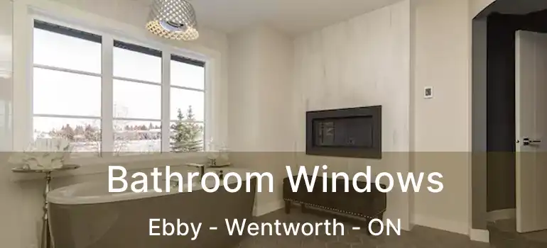  Bathroom Windows Ebby - Wentworth - ON