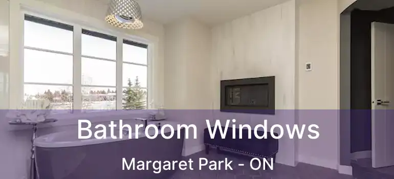  Bathroom Windows Margaret Park - ON