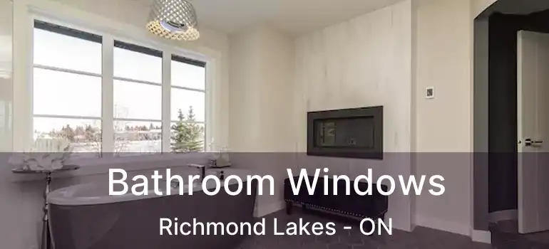  Bathroom Windows Richmond Lakes - ON