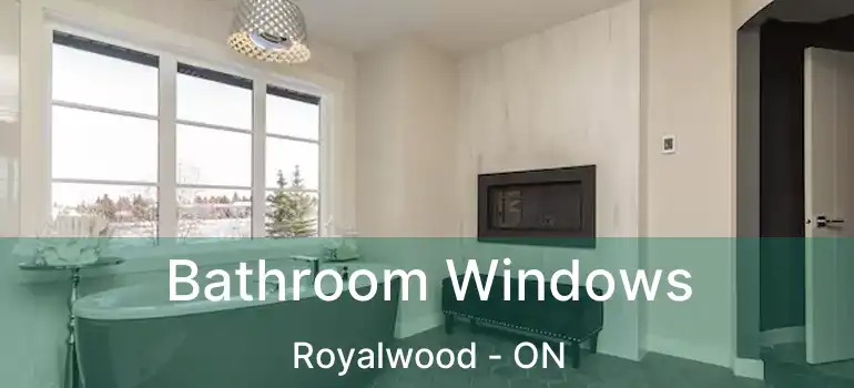  Bathroom Windows Royalwood - ON