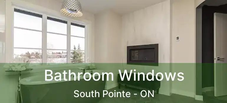  Bathroom Windows South Pointe - ON