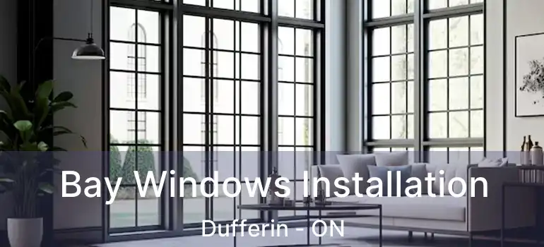  Bay Windows Installation Dufferin - ON