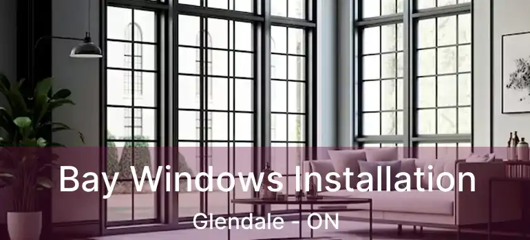  Bay Windows Installation Glendale - ON