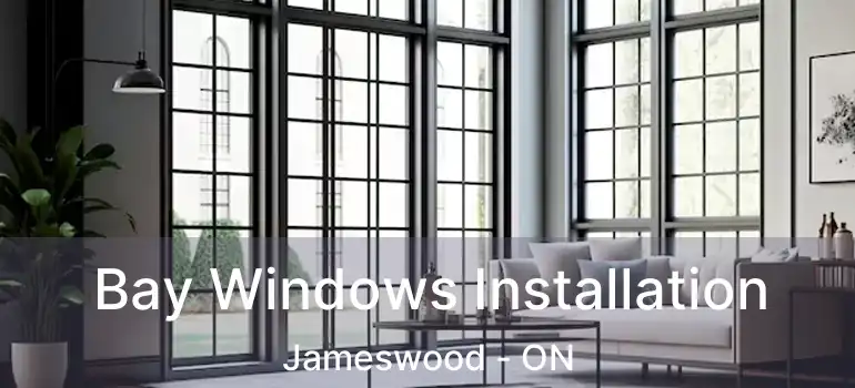  Bay Windows Installation Jameswood - ON