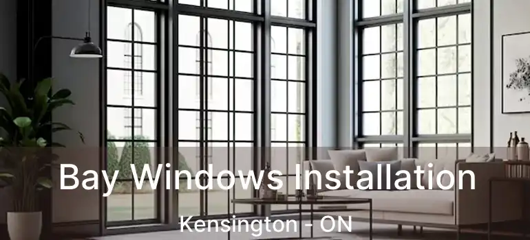  Bay Windows Installation Kensington - ON