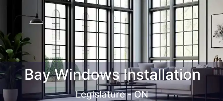  Bay Windows Installation Legislature - ON