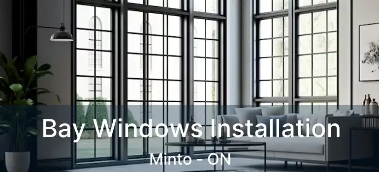  Bay Windows Installation Minto - ON
