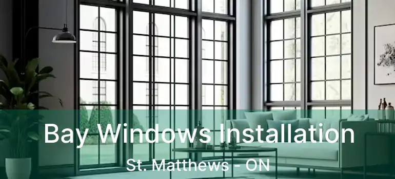  Bay Windows Installation St. Matthews - ON