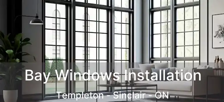  Bay Windows Installation Templeton - Sinclair - ON