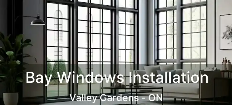  Bay Windows Installation Valley Gardens - ON