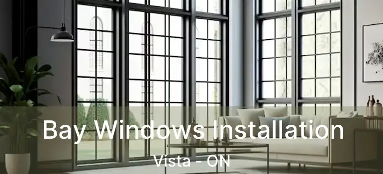  Bay Windows Installation Vista - ON