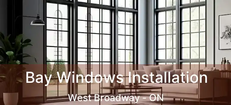  Bay Windows Installation West Broadway - ON
