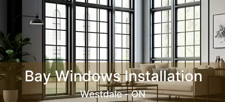  Bay Windows Installation Westdale - ON