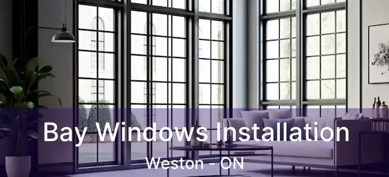  Bay Windows Installation Weston - ON
