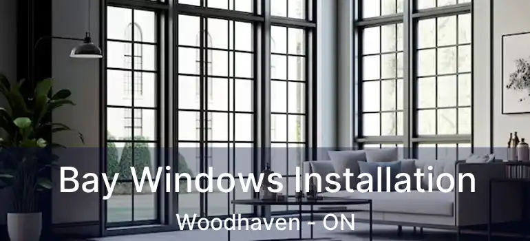  Bay Windows Installation Woodhaven - ON