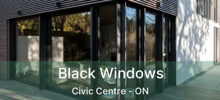  Black Windows Civic Centre - ON