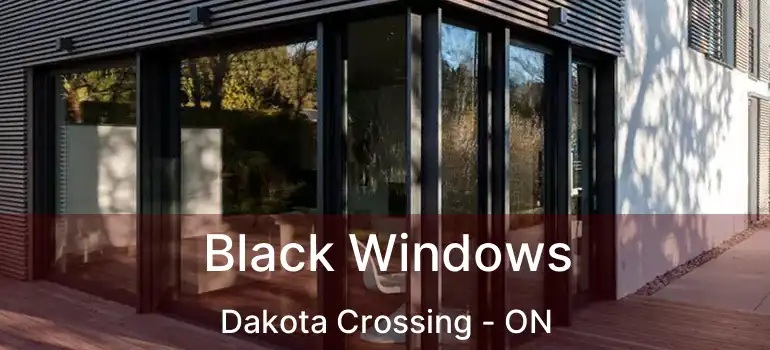  Black Windows Dakota Crossing - ON