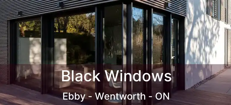  Black Windows Ebby - Wentworth - ON