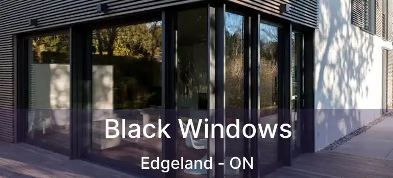  Black Windows Edgeland - ON