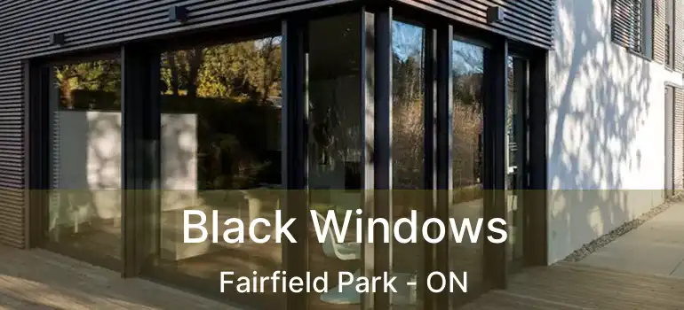  Black Windows Fairfield Park - ON