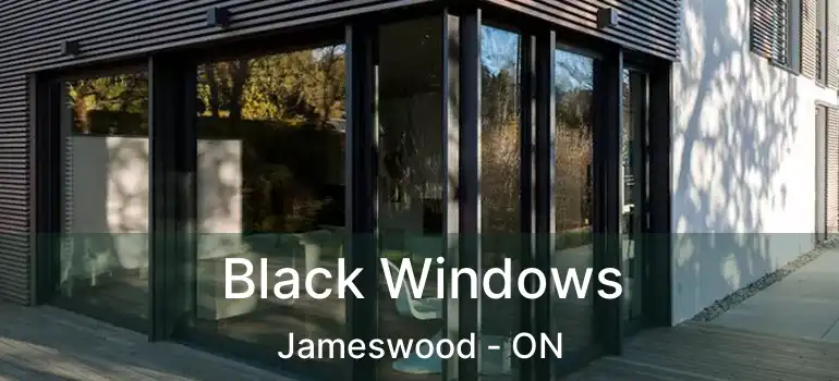 Black Windows Jameswood - ON