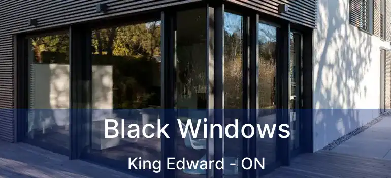  Black Windows King Edward - ON