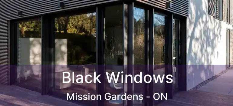  Black Windows Mission Gardens - ON
