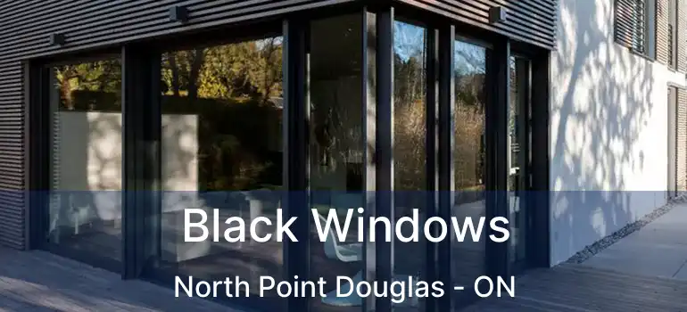  Black Windows North Point Douglas - ON
