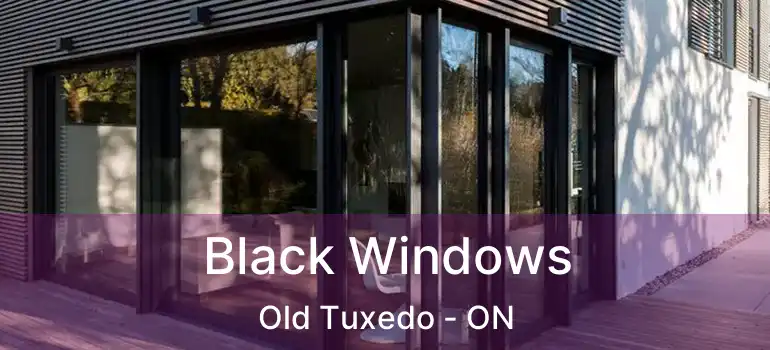  Black Windows Old Tuxedo - ON