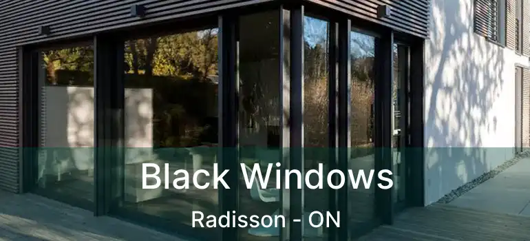  Black Windows Radisson - ON