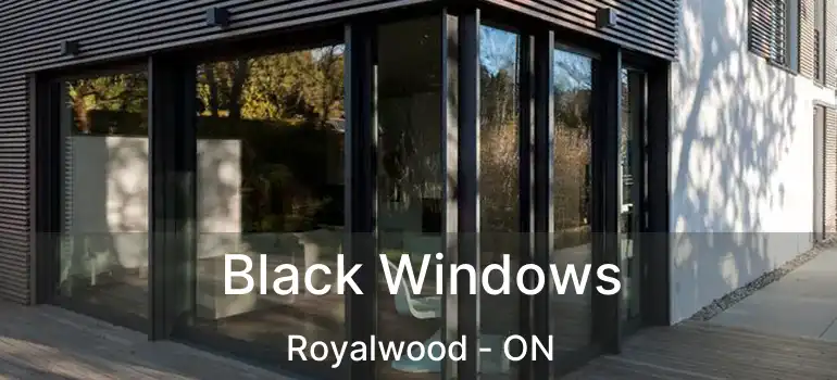  Black Windows Royalwood - ON
