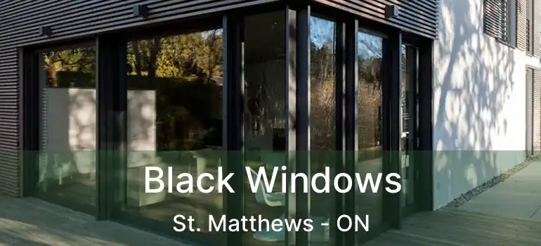  Black Windows St. Matthews - ON