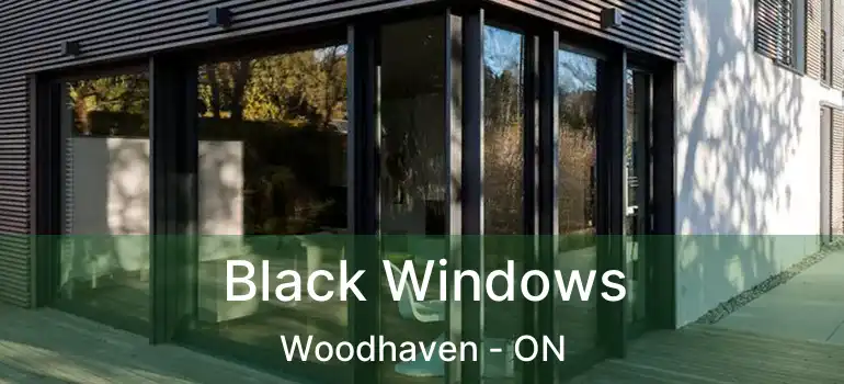  Black Windows Woodhaven - ON