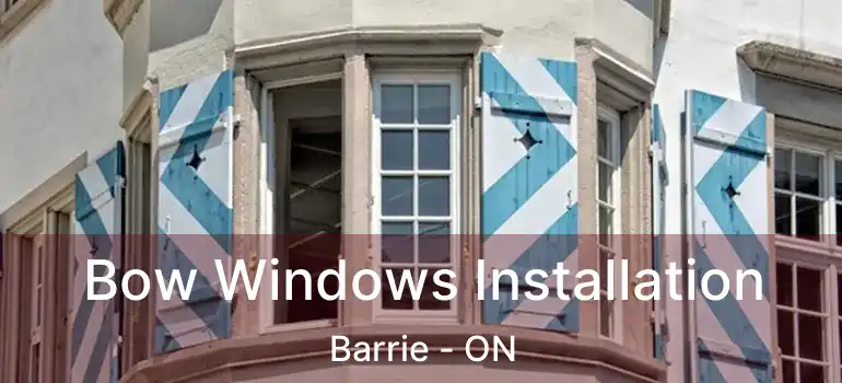  Bow Windows Installation Barrie - ON