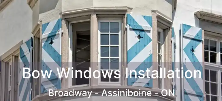  Bow Windows Installation Broadway - Assiniboine - ON