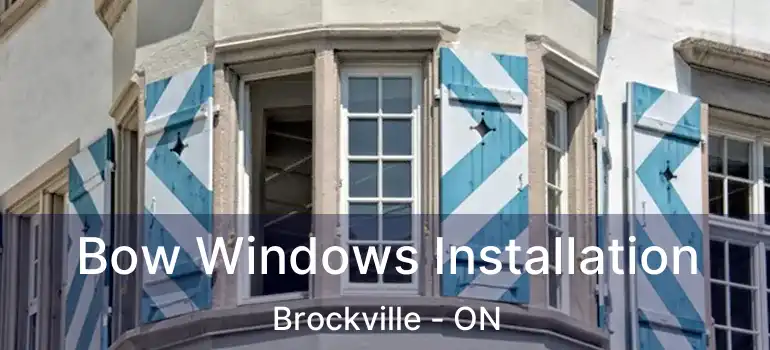  Bow Windows Installation Brockville - ON