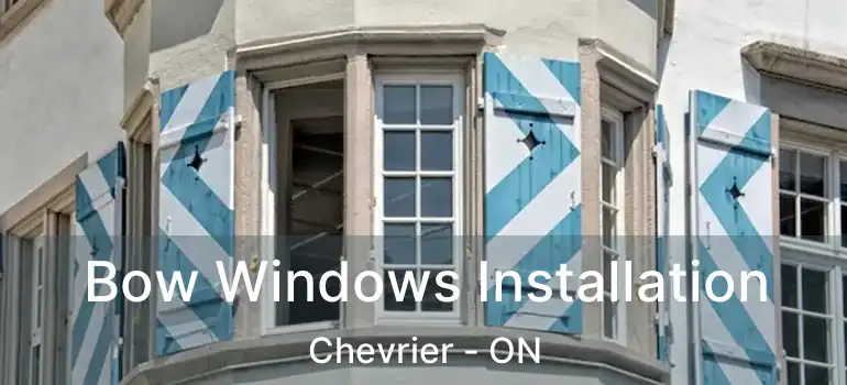  Bow Windows Installation Chevrier - ON