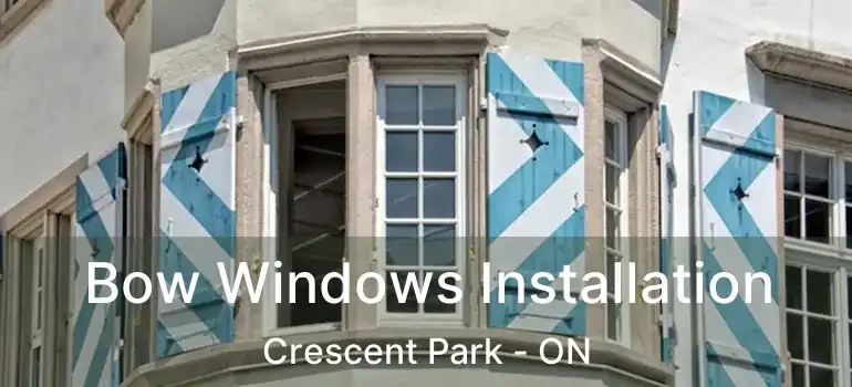  Bow Windows Installation Crescent Park - ON