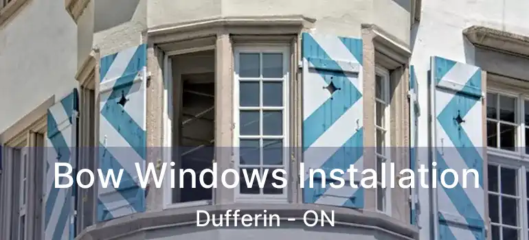  Bow Windows Installation Dufferin - ON