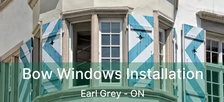  Bow Windows Installation Earl Grey - ON